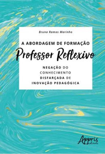 Picture of A ABORDAGEM DE FORMACAO PROFESSOR REFLEXIVO: NEGACAO DO CONHECIMENTO DISFARCADA DE INOVACAO PEDAGOGICA