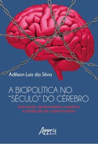 Picture of A BIOPOLITICA NO “SECULO” DO CEREBRO - EDUCACAO, APRIMORAMENTO COGNITIVO E PRODUCAO DE CAPITAL HUMANO