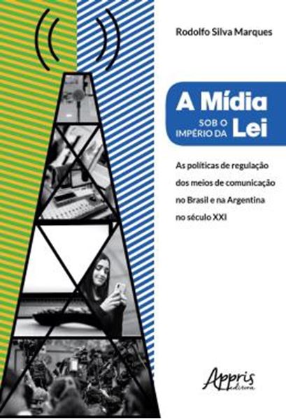 Picture of A MIDIA SOB O IMPERIO DA LEI - POLITICAS DE REGULACAO DOS MEIOS DE COMUNICACAO NO BRASIL E NA ARGENTINA NO SECULO XXI