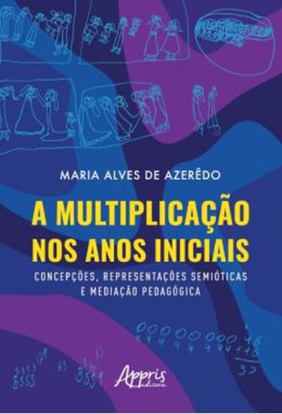 Picture of A MULTIPLICACAO NOS ANOS INICIAIS - CONCEPCOES, REPRESENTACOES SEMIOTICAS E MEDIACAO PEDAGOGICA