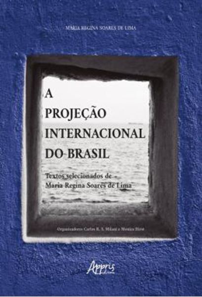 Picture of A PROJECAO INTERNACIONAL DO BRASIL - TEXTOS SELECIONADOS DE MARIA REGINA SOARES DE LIMA