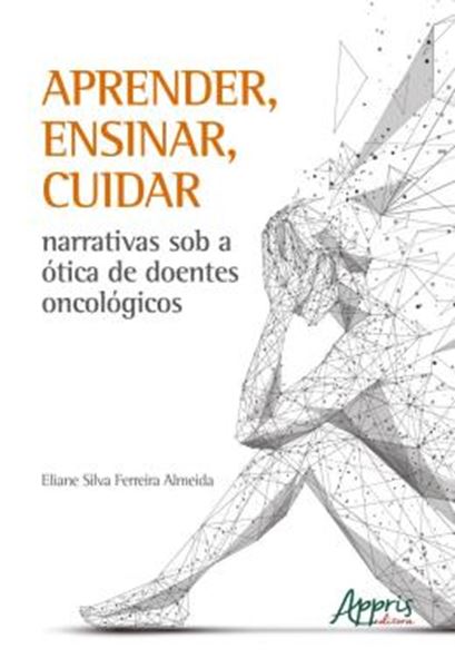Picture of APRENDER, ENSINAR, CUIDAR - NARRATIVAS SOB A OTICA DE DOENTES ONCOLOGICOS