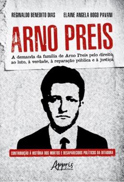 Picture of ARNO PREIS - AA DEMANDA DA FAMILIA DE ARNO PREIS PELO DIREITO AO LUTO, A VERDADE, A REPARACAO PUBLICA E A JUSTICA: CONTRIBUICAO A HISTORIA DOS MORTOS E DESAPARECIDOS POLITICOS DA DITADURA