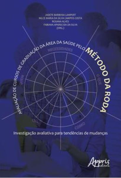 Picture of AVALIACAO DE CURSOS DE GRADUACAO DA AREA DA SAUDE PELO METODO DA RODA - INVESTIGACAO AVALIATIVA PARA TENDENCIAS DE MUDANCAS