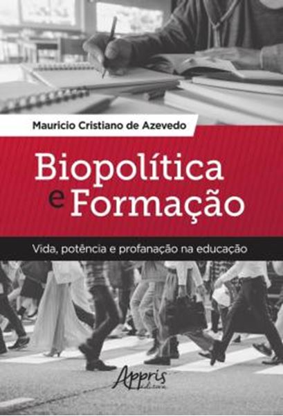 Picture of BIOPOLITICA E FORMACAO: VIDA, POTENCIA E PROFANACAO NA EDUCACAO