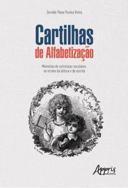 Picture of CARTILHAS DE ALFABETIZACAO: MEMORIAS DE ESTRUTURAS SECULARES NO ENSINO DA LEITURA E DA ESCRITA