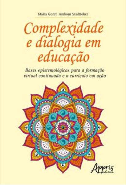 Picture of COMPLEXIDADE E DIALOGIA EM EDUCACAO - BASES EPISTEMOLOGICAS PARA A FORMACAO VIRTUAL CONTINUADA E O CURRICULO EM ACAO