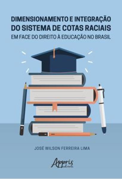 Picture of DIMENSIONAMENTO E INTEGRACAO DO SISTEMA DE COTAS RACIAIS EM FACE DO DIREITO A EDUCACAO NO BRASIL