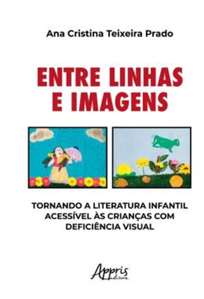 Picture of ENTRE LINHAS E IMAGENS - TORNANDO A LITERATURA INFANTIL ACESSIVEL AS CRIANCAS COM DEFICIENCIA VISUAL