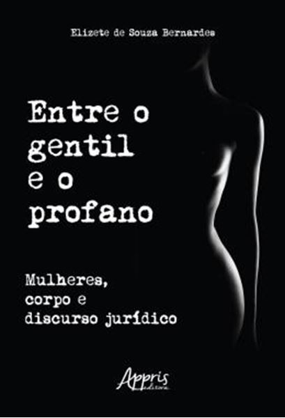 Picture of ENTRE O GENTIL E O PROFANO - MULHERES, CORPO E DISCURSO JURIDICO