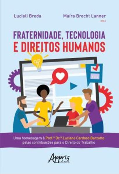 Picture of FRATERNIDADE, TECNOLOGIA E DIREITOS HUMANOS: UMA HOMENAGEM A  PROF.A? DR.A? LUCIANE CARDOSO BARZOTTO PELAS CONTRIBUICOES PARA O DIREITO DO TRABALHO