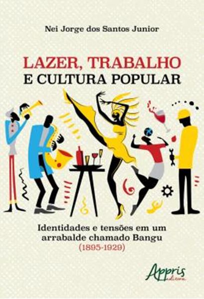 Picture of LAZER, TRABALHO E CULTURA POPULAR: IDENTIDADES E TENSOES EM UM ARRABALDE CHAMADO BANGU (1895-1929)