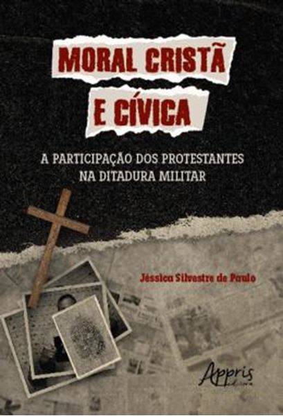 Picture of MORAL CRISTA E CIVICA - A PARTICIPACAO DOS PROTESTANTES NA DITADURA MILITAR
