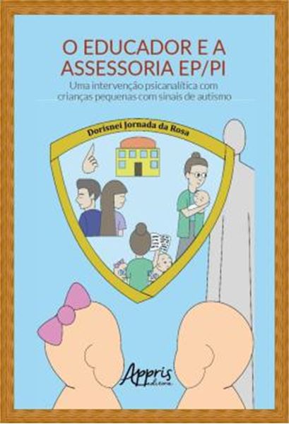 Picture of O EDUCADOR E A ASSESSORIA EP/PI: UMA INTERVENCAO PSICANALITICA COM CRIANCAS PEQUENAS COM SINAIS DE AUTISMO