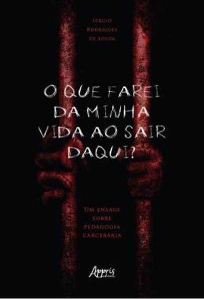 Picture of O QUE FAREI DA MINHA VIDA AO SAIR DAQUI? UM ENSAIO SOBRE PEDAGOGIA CARCERARIA