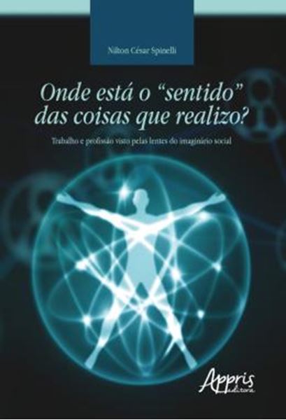 Picture of ONDE ESTA O “SENTIDO” DAS COISAS QUE REALIZO? TRABALHO E PROFISSAO VISTO PELAS LENTES DO IMAGINARIO SOCIAL