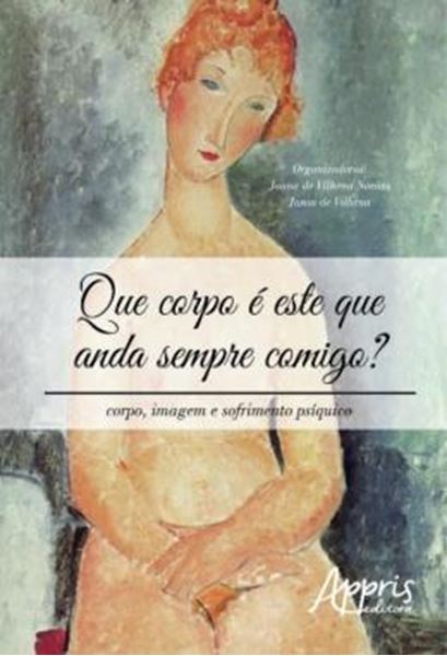 Picture of QUE CORPO E ESTE QUE ANDA SEMPRE COMIGO? CORPO, IMAGEM E SOFRIMENTO PSIQUICO