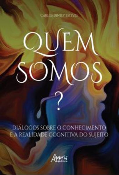 Picture of QUEM SOMOS? - DIALOGOS SOBRE O CONHECIMENTO E A REALIDADE COGNITIVA DO SUJEITO