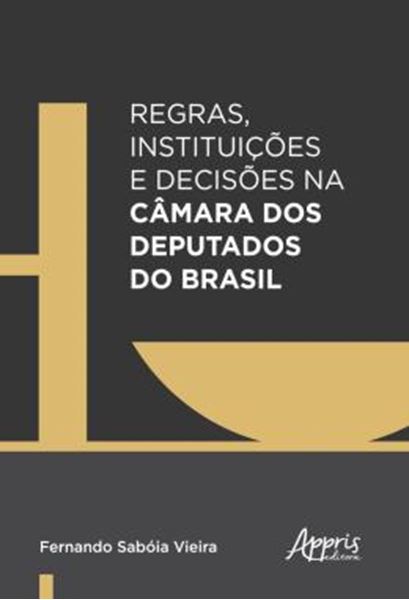 Picture of REGRAS, INSTITUICOES E DECISOES NA CAMARA DOS DEPUTADOS DO BRASIL