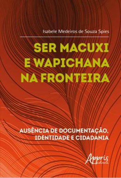 Picture of SER MACUXI E WAPICHANA NA FRONTEIRA - AUSENCIA DE DOCUMENTACAO, IDENTIDADE E CIDADANIA