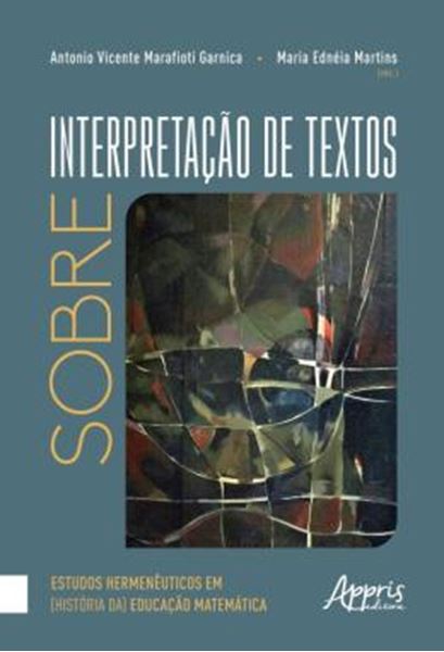 Picture of SOBRE INTERPRETACAO DE TEXTOS - ESTUDOS HERMENEUTICOS EM (HISTORIA DA) EDUCACAO MATEMATICA