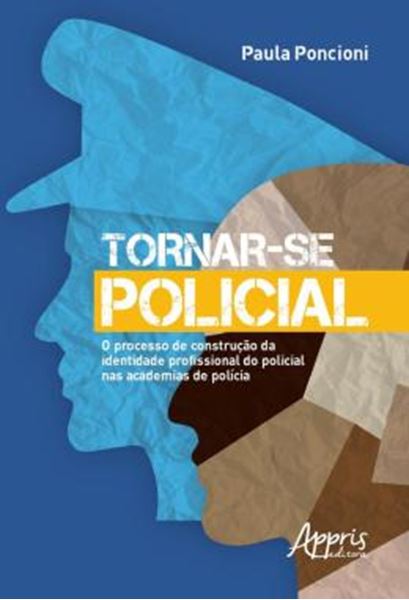 Picture of TORNAR-SE POLICIAL - O PROCESSO DE CONSTRUCAO DA IDENTIDADE PROFISSIONAL DO POLICIAL NAS ACADEMIAS DE POLICIA