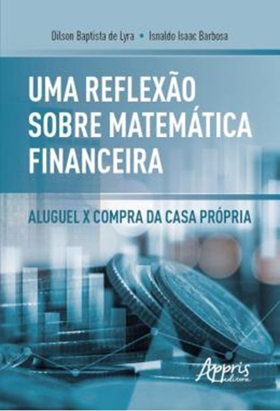 Picture of UMA REFLEXAO SOBRE MATEMATICA FINANCEIRA - ALUGUEL X COMPRA DA CASA PROPRIA