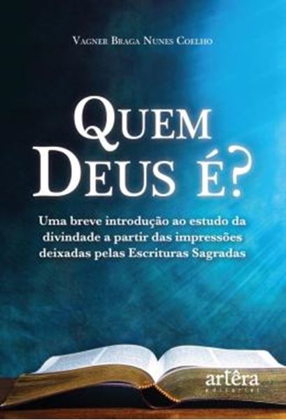 Picture of QUEM DEUS E? - UMA BREVE INTRODUCAO AO ESTUDO DA DIVINDADE A PARTIR DAS IMPRESSOES DEIXADAS PELAS ESCRITURAS SAGRADAS