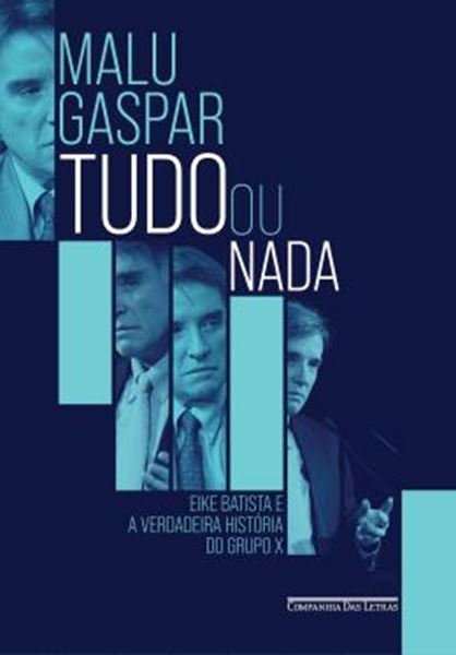 Picture of TUDO OU NADA - EIKE BATISTA E A VERDADEIRA HISTORIA DO GRUPO X