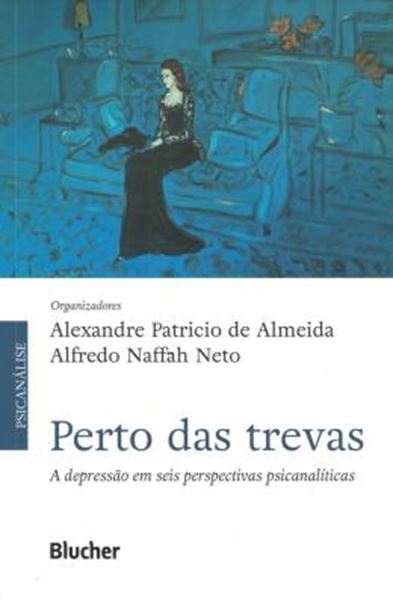 Picture of PERTO DAS TREVAS - A DEPRESSAO EM SEIS PERSPECTIVAS PSICANALITICAS