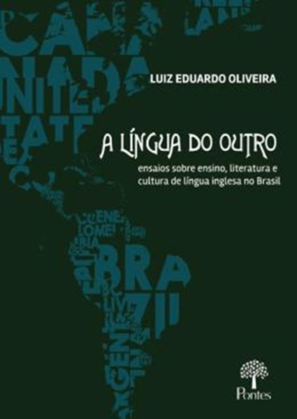 Picture of A LINGUA DO OUTRO - ENSAIOS SOBRE ENSINO, LITERATURA E CULTURA DE LINGUA INGLESA NO BRASIL