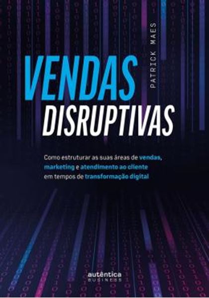 Picture of VENDAS DISRUPTIVAS - COMO ESTRUTURAR AS SUAS AREAS DE VENDAS, MARKETING E ATENDIMENTO AO CLIENTE EM TEMPOS DE TRANSFORMACAO DIGITAL
