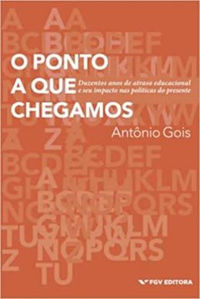 Picture of PONTO A QUE CHEGAMOS - DUZENTOS ANOS DE ATRASOEDUCACIONALE SEU IMPACTO NAS POLITICAS DO PRESENTE, O