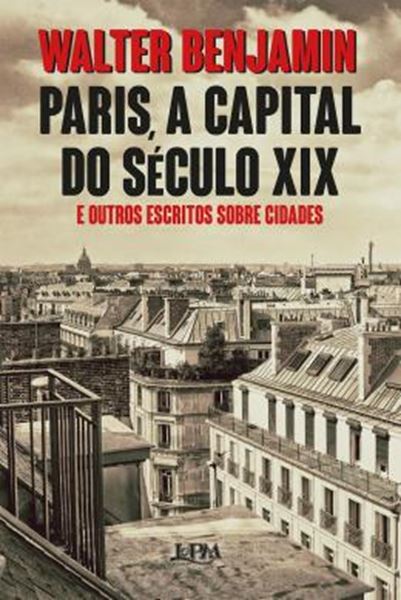 Picture of PARIS, A CAPITAL DO SECULO XIX E OUTROS ESCRITOS SOBRE CIDADES