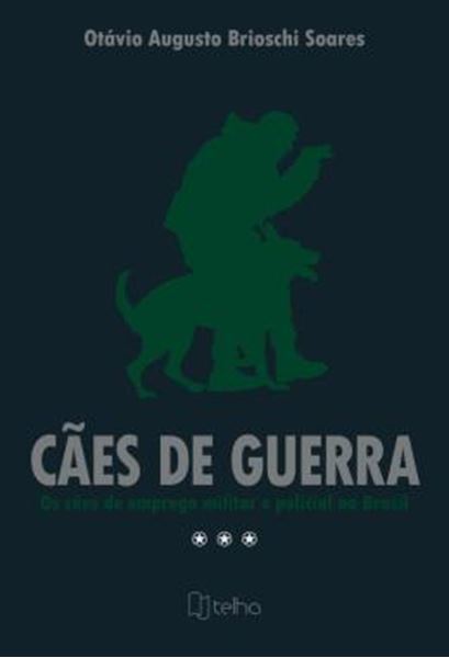 Picture of CAES DE GUERRA - OS CAES DE EMPREGO MILITAR E POLICIAL NO BRASIL