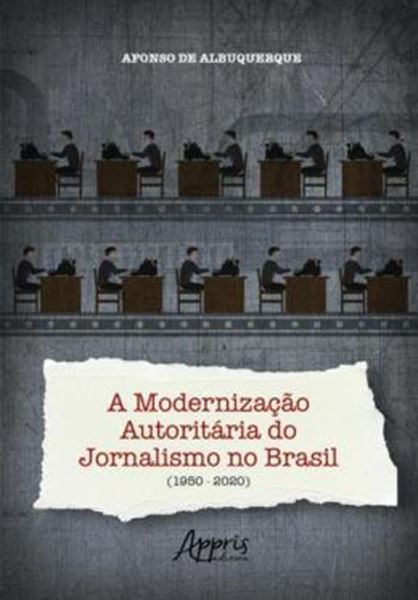 Picture of A MODERNIZACAO AUTORITARIA DO JORNALISMO NO BRASIL (1950-2020)