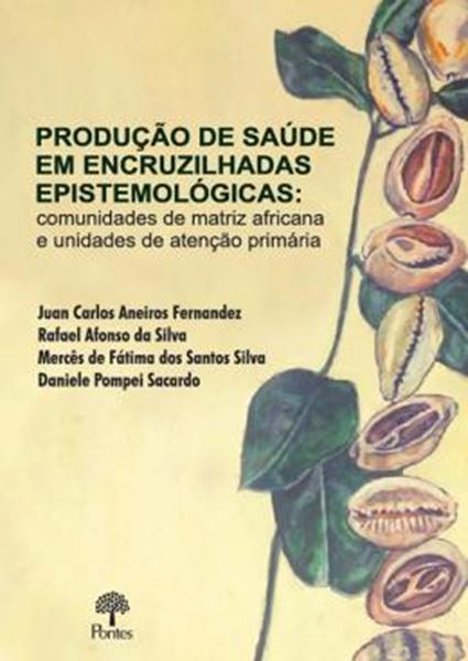 Picture of PRODUCAO DE SAUDE EM ENCRIZILHADES EPISTEMOLOGICAS - COMUNIDADES DE MATRIZ AFRICANA E UNIDADES DE ATENCAO PRIMARIA