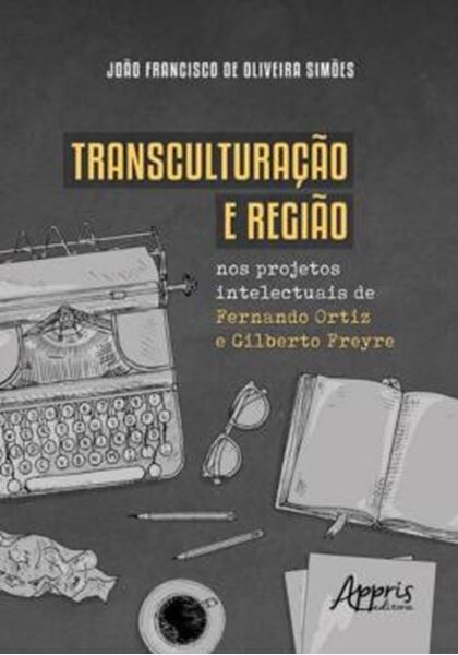 Picture of TRANSCULTURACAO E REGIAO NOS PROJETOS INTELECTUAIS DE FERNANDO ORTIZ E GILBERTO FREYRE