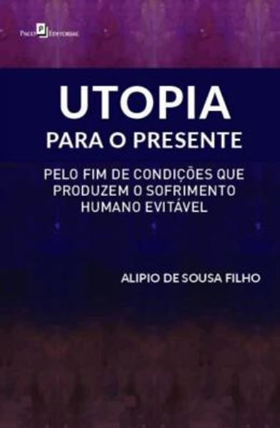 Picture of UTOPIA PARA O PRESENTE - PELO FIM DE CONDICOES QUE PRODUZEM O SOFRIMENTO HUMANO EVITAVEL