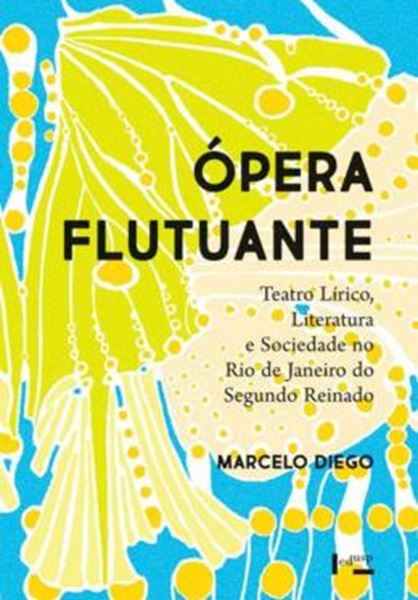 Picture of OPERA FLUTUANTE - TEATRO LIRICO, LITERATURA E SOCIEDADE NO RIO DE JANEIRO DO SEGUNDO REINADO