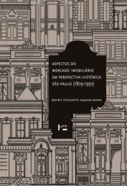Picture of ASPECTOS DO MERCADO IMOBILIÁRIO EM PERSPECTIVA HISTÓRICA - SÃO PAULO (1809-1950) 