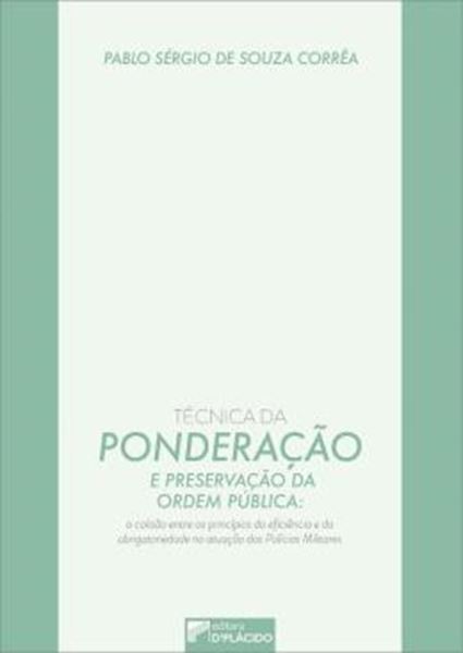 Picture of TECNICA DA PONDERACAO E PRESERVACAO DA ORDEM PUBLICA - A COLISAO ENTRE A EFICIENCIA E A OBRIGATORIEDADE NA ATUACAO DAS POLICIAS MILITARES