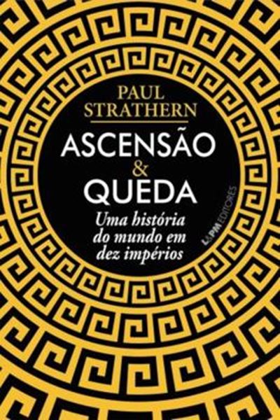 Picture of ASCENSAO E QUEDA: UMA HISTORIA DO MUNDO EM DEZ IMPERIOS