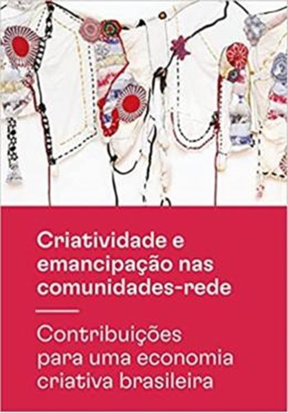 Picture of CRIATIVIDADE E EMANCIPACAO NAS COMUNIDADES-REDE: CONTRIBUICOES PARA UMA ECONOMIA CRIATIVA BRASILEIRA