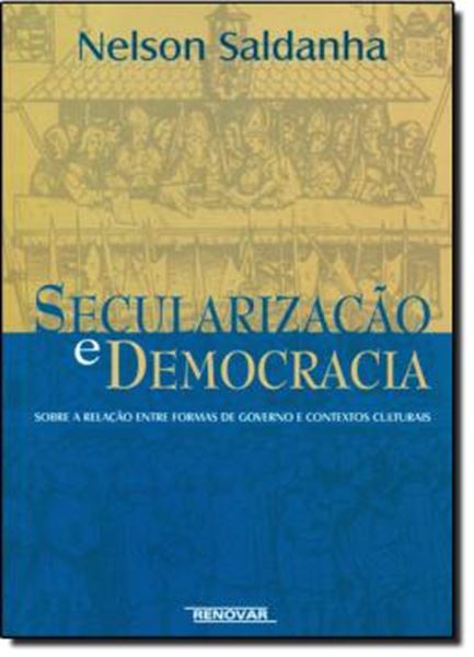 Picture of SECULARIZACAO E DEMORACIA - SOBRE A RELACAO ENTRE FORMAS DE GOVERNO E CONTEXTOS CULTURAIS