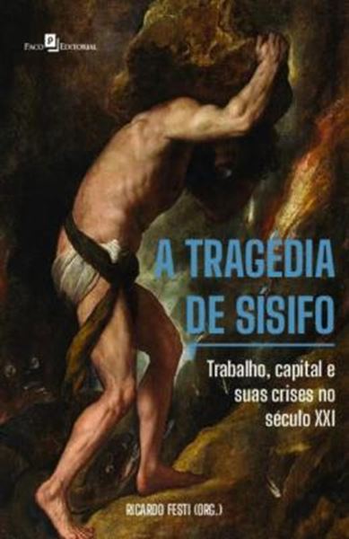 Picture of A TRAGEDIA DE SISIFO - TRABALHO, CAPITAL E SUAS CRISES NO SECULO XXI