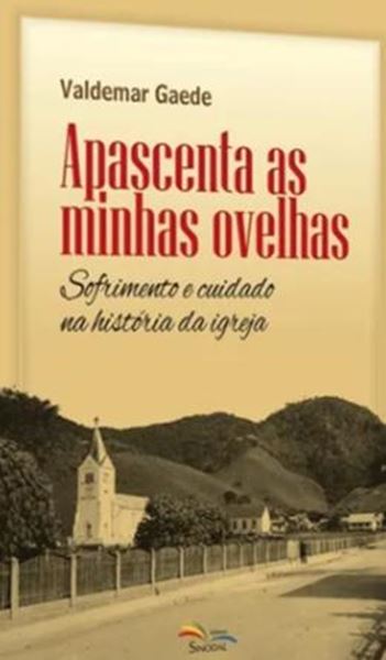 Picture of APASCENTA AS MINHAS OVELHAS - SOFRIMENTO E CUIDADO NA HISTORIA DA IGREJA