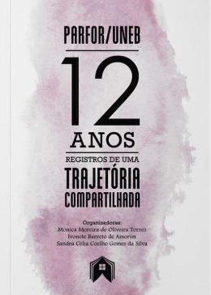 Picture of PARFOR - UNEB 12 ANOS REISTROS DE UMA TRAJETORIA COMPARTILHADA