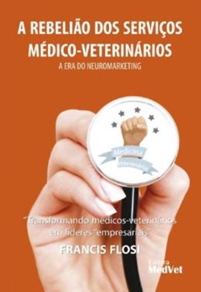 Picture of A REBELIÃO DOS SERVIÇOS MÉDICO-VETERINÁRIOS - A ERA DO NEUROMARKETING