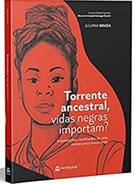 Picture of TORRENTE ANCESATRAL, VIDAS NEGRAS IMPORTAM? INQUEITACOES RECIONALIZADAS DE UMA MENTE PRETA DISSONANTE.